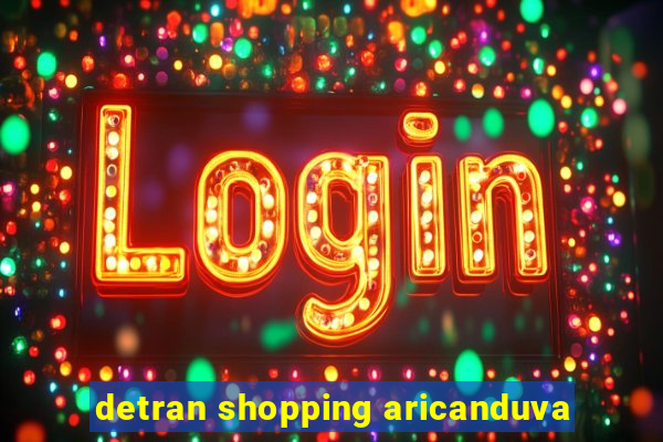 detran shopping aricanduva